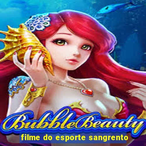 filme do esporte sangrento